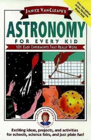 Janice Vancleave's Astronomy for Every Kid