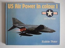 Us Air Power in Colour 1: Us Air Force