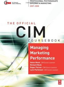 CIM Coursebook 07/08 Managing Marketing Performance, Fourth Edition: 07/08 Edition