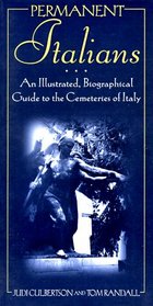 Permanent Italians: An Illustrated Guide to the Cemeteries of Italy (The Permanent Series)