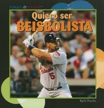 Quiero ser beisbolista/ I Want to Be a Baseball Player (Trabajos De Ensueno/ Dream Jobs) (Spanish Edition)