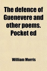 The defence of Guenevere and other poems. Pocket ed