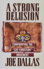 A Strong Delusion: Confronting the 'Gay Christian' Movement