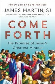 Come Forth: The Promise of Jesus's Greatest Miracle