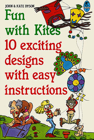 Fun With Kites 10 Exciting Designs With Easy Instructions