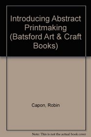 Introducing Abstract Printmaking (Batsford Art & Craft Books)