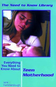Everything You Need to Know About Teen Motherhood (Need to Know Library)