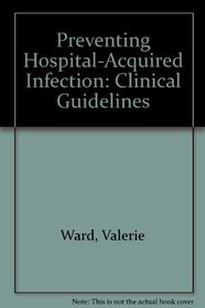 Preventing Hospital-acquired Infection: Clinical Guidelines