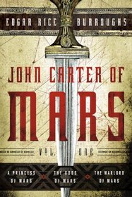 John Carter of Mars: Vol. 1: A Princess of Mars, The Gods of Mars, The Warlord of Mars (John Carter of Mars Series)