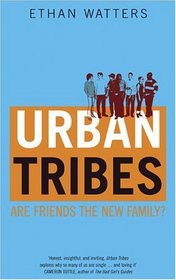 Urban Tribes : Are Friends the New Family?