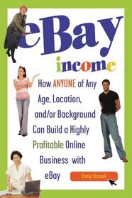eBay Income: How ANYONE of Any Age, Location, and/or Background Can Build a Highly Profitable Online Business with eBay REVISED 2ND EDITION