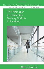 The First Year at University: Teaching Students in Transition (Helping Students Learn)