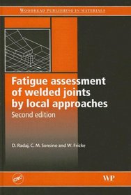 Fatigue assessment of welded joints by local approaches, Second Edition (Woodhead Publishing in Materials)