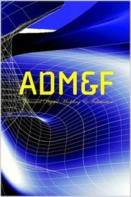 ADM&F: Advanced Digital Modeling & Fabrication