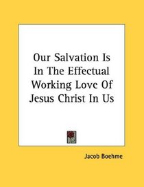 Our Salvation Is In The Effectual Working Love Of Jesus Christ In Us