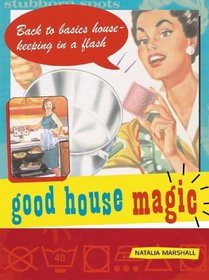 Good House Magic: Back-To-Basics Housekeeping in a Flash (Good Magic Series)