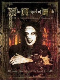 The Gospel of Filth: A Bible of Decadence & Darkness