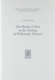 The Book of Acts in the Setting of Hellenistic History (Wissenschaftliche Untersuchungen zum Neuen Testament)