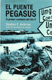 Puente Pegasus. El Primer Combate Del Da D (Spanish Edition)