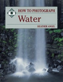 How to Photograph Water (How to Photograph Series)