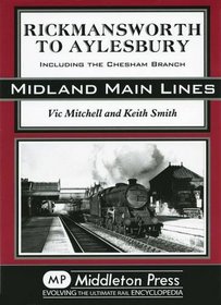 Rickmansworth to Aylesbury: Including the Chesham Branch (Midland Main Line)