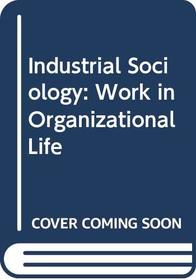 Industrial Sociology: Work in Organizational Life