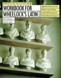 Workbook for Wheelock's Latin (Harpercollins College Outline Series)