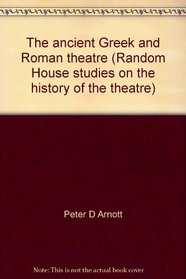 The ancient Greek and Roman theatre (Random House studies on the history of the theatre)