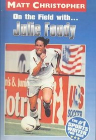 On the Field With Julie Foudy (Matt Christopher Sports Biographies)
