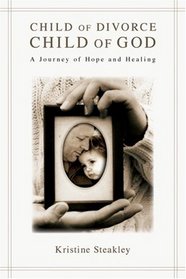 Child of Divorce, Child of God: A Journey of Hope and Healing