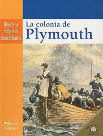LA COLONIA DE PLYMOUTH /THE SETTLING OF PLYMOUTH (Hitos De La Historia De Estados Unidos/Landmark Events in American History) (Spanish Edition)
