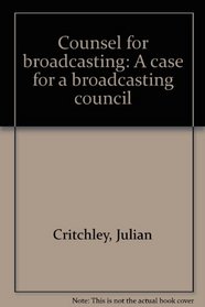 Counsel for broadcasting;: A case for a broadcasting council (CPC [publication])