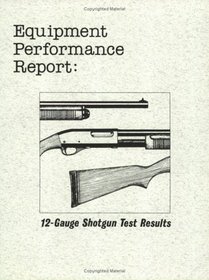 Shotguns: 12-Gauge Shotgun Test Results (Equipment Performance Report)