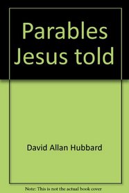 Parables Jesus told: Pictures of the new kingdom