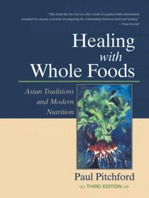 Healing With Whole Foods: Asian Traditions and Modern Nutrition