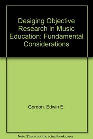 Desiging Objective Research in Music Education: Fundamental Considerations