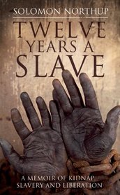 Twelve Years a Slave: A Memoir of Kidnap, Slavery and Liberation (Hesperus Classics)