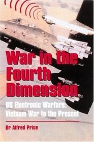 War in the Fourth Dimension: U.S. Electronic Warfare, from the Vietnam War to the Present