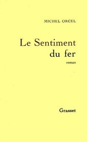 Le sentiment du fer: Roman (French Edition)
