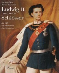 Ludwig II. und seine Schlsser. Die Welt des Bayerischen Mrchenknigs.
