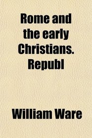 Rome and the early Christians. Republ