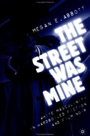 The Street Was Mine: White Masculinity in Hardboiled Fiction and Film Noir