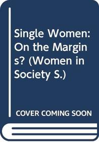 Single Women: On the Margins? (Women in Society)
