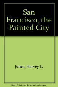 San Francisco: The Painted City