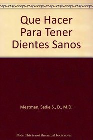 Que Hacer Para Tener Dientes Sanos (Spanish Edition)