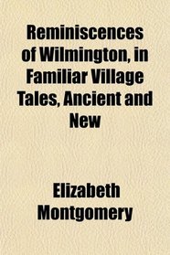 Reminiscences of Wilmington, in Familiar Village Tales, Ancient and New