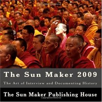 The Sun Maker 2009: The Art of Interview and Documenting History (Volume 1)