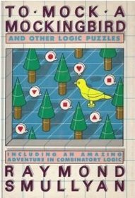 To Mock a Mockingbird and Other Logic Puzzles: Including an Amazing Adventure in Combinatory Logic