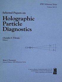 Selected Papers on Holographic Particle Diagnostics (SPIE Milestone Series Vol. MS21) (S.P.I.E. Milestone Series)