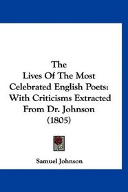The Lives Of The Most Celebrated English Poets: With Criticisms Extracted From Dr. Johnson (1805)